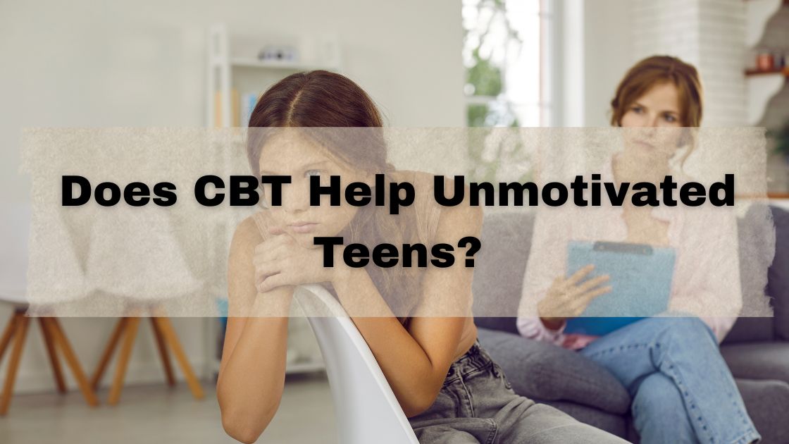 Does CBT Help Unmotivated Teens?